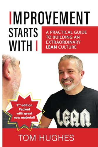 Improvement Starts With I: A practical guide to building an extraordinary lean culture